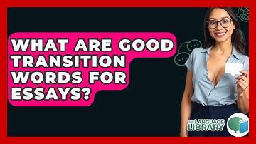 What Are Good Transition Words For Essays? - The Language Library