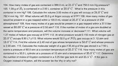 104. How many moles of gas are contained in 890.0 mL at 21.0^circ C and 750.0 mm Hg pressure? 105. 1