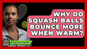 Why Do Squash Balls Bounce More When Warm? - The Racket Xpert