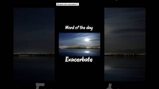 Word: Exacerbate #englishwords #advancedwords #advancedenglish #vocabulary #englishlearningvideos