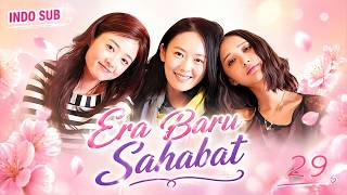[Indo Sub] Era Baru Sahabat (New Era of Girlfriends) EP29 | 新闺蜜时代 | YoYo #drama #persahabatan