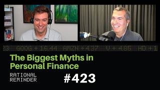The Biggest Myths in Personal Finance Rational Reminder 423