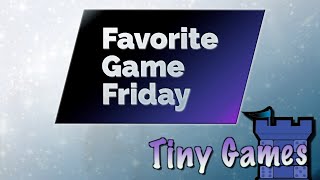 Favorite Game Friday - Tiny