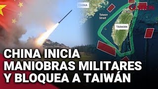 CHINA rodea TAIWÁN con maniobras militares 'SIN PRECEDENTES' tras escalada tensión por PELOSI