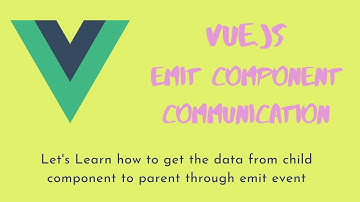 10. Vue js Component Communication - Emit Event for Parent-Child Component Communication