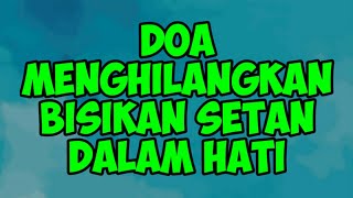 Doa menghilangkan bisikan setan dalam hati