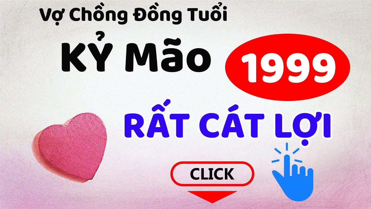 Xem Tuổi Chồng Kỷ Mão 1999 Vợ Kỷ Mão 1999 Có Hợp Nhau Không|Tử Vi 365