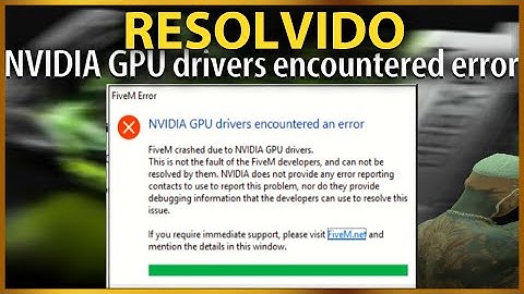 RESOLVIDO 😱NVIDIA GPU DRIVERS ENCOUNTERED EN ERROR FIVEM 2023 | DA MINHA FORMA !