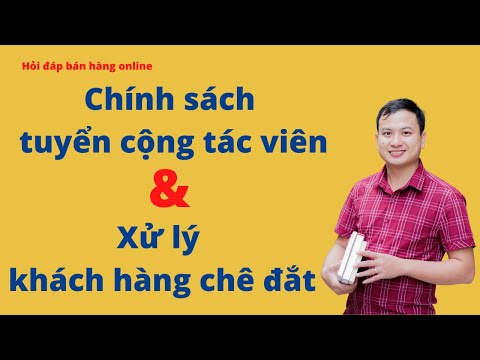 Chính Sách Tuyển Cộng Tác Viên và Xử Lý Khách Hàng Chê Đắt- Hán Quang Dự
