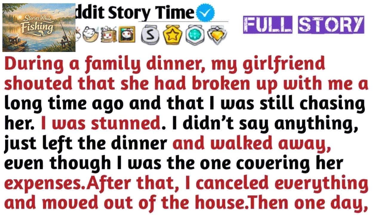 During a family dinner, my girlfriend shouted that she had broken up with me a long time ago and
