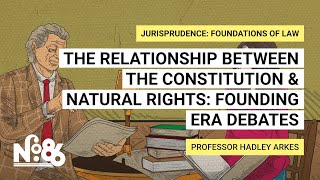 The Relationship Between the Constitution & Natural Rights: Founding Era Debates [No. 86]