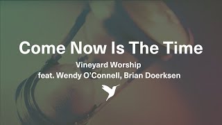 Video thumbnail of "COME NOW IS THE TIME TO WORSHIP [Official Lyric Video] | Vineyard Worship feat. Wendy O'Connell"