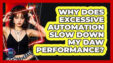 Why Does Excessive Automation Slow Down My DAW Performance? - Electronic Mix Masters