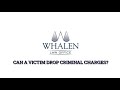 Can a victim drop criminal charges?