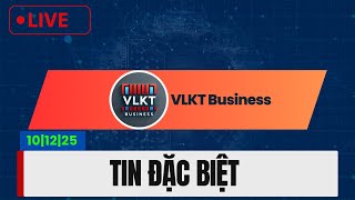 LIVE: 10|12|25’: TIN ĐẶC BIỆT - 1 SỰ HIỂU LẦM 2.45 NGÀN TỶ ĐÔ LA MỸ-TRUNG ?