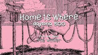 Video thumbnail of "Home Is Where - "daytona 500" (Official Audio)"