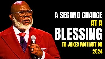 A Second Chance at a Blessing - Bishop T.D. Jakes - Best Sermon Speech Today