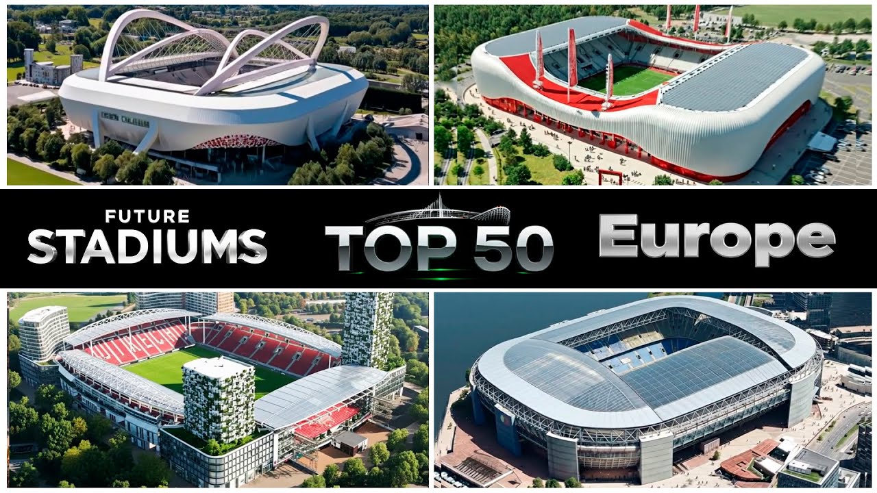 Top 50 Future EUROPE Stadiums 2030