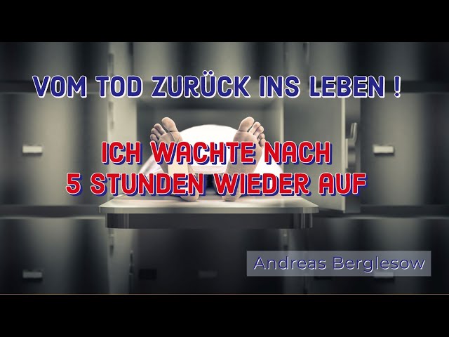 Vom Tod zurück ins Leben  | Ich wachte nach 5 Stunden wieder auf  |  Lebensbericht Andreas Berglesow