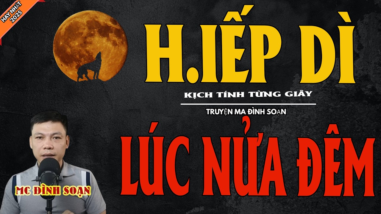 H.IẾP DÌ LÚC NỬA ĐÊM | Truyện Ma Kinh Dị - Chuyện Ma MC Đình Soạn Mới Nhất