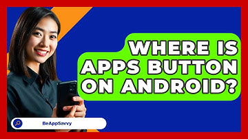 Where Is Apps Button On Android? - Be App Savvy