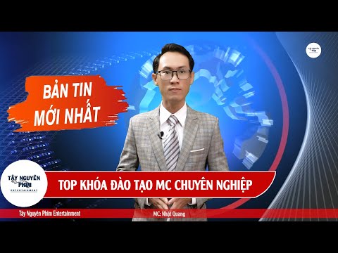 TOP 1 Khóa HỌC MC CHUYÊN NGHIỆP UY TÍN l Học Viên – BTV Nhật Quang l Tây Nguyên Phim Entertainment