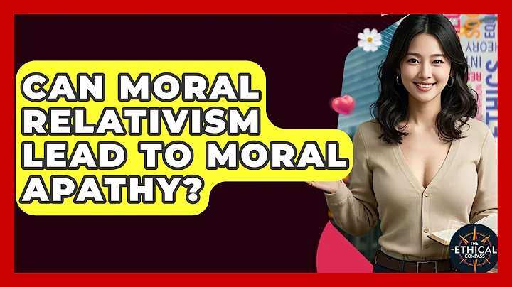 Can Moral Relativism Lead To Moral Apathy? - The Ethical Compass