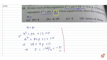 If one root of the equation `x^2 +px +12 = 0` is 4. while the equation `x^3 +px +q = 0`has equ...