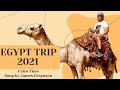 Egypt Trip 2021 with "Cairo Time" background music by James Ferguson