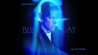 Sam Martin - All My Tears (Official Audio)
