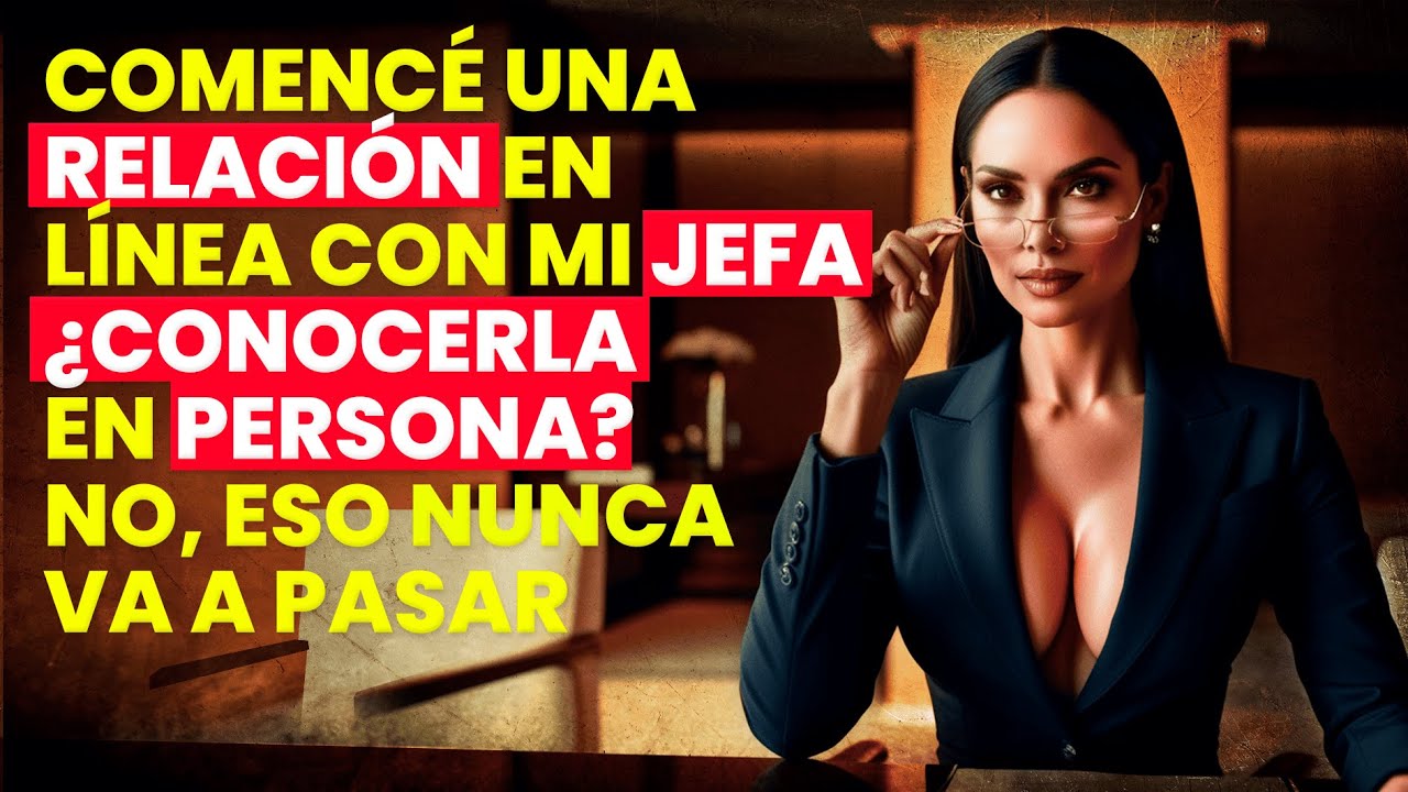 Comencé una relación en línea con mi jefa. ¿Conocerla en persona? No, eso nunca va a pasar...