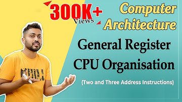L-1.16: General Register CPU Organisation | Two and Three Address Instructions | COA