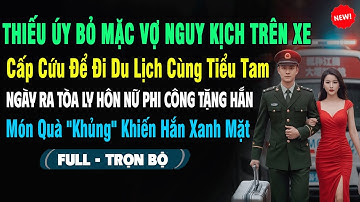 💖THIẾU ÚY Bỏ Mặc Vợ Nguy Kịch Trên Xe Cấp Cứu Đi Du Lịch Cùng Tiểu Tam, Ra Tòa Vợ Tặng Quà "Khủng"