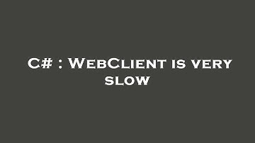 C# : WebClient is very slow