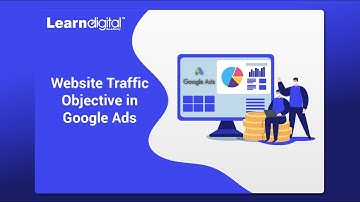 What are Website Traffic Objective In Google Ads | Learn Digital Academy 2021