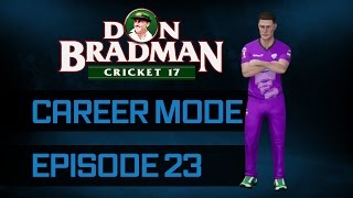 DON BRADMAN CRICKET 17 | ALL ROUNDER CAREER MODE | EPISODE 23 DO OR DIE!