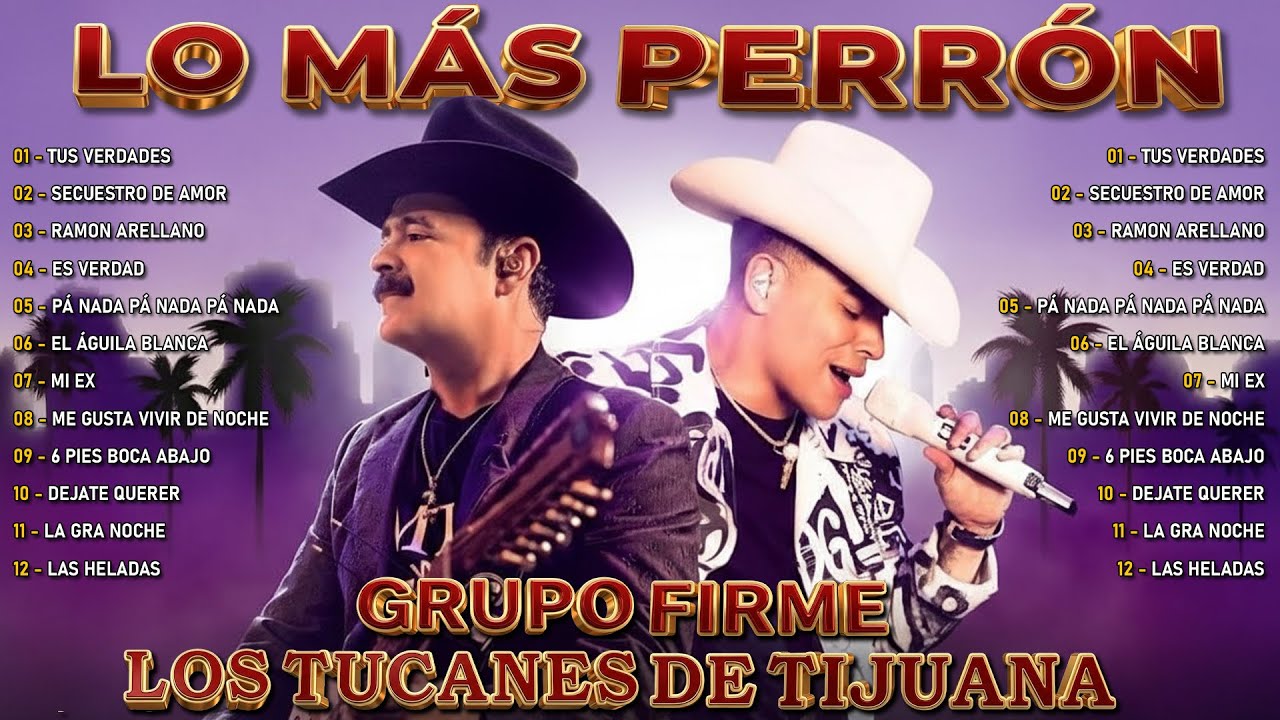 Lo Más Perrón - Grupo Firme y Los Tucanes De Tijuana - Corridos y Norteño Mas Puras Pa' Pistear