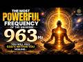 The most powerful frequency of the universe 963 Hz - you will feel God's within you healing