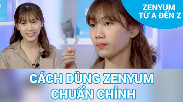 ✨Zenyum Từ A Đến Z | #5 - Đeo Niềng Vô Hình Và Vệ Sinh Khay Niềng Có Dễ Không?