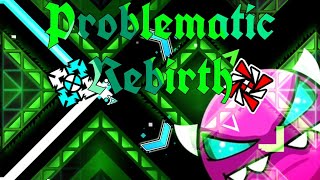 [Verified] Problematic Rebirth 100% (Demon) by MisterXL & PowerscomGMD |Geometry Dash