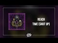 Reach  time shut up  hq audio