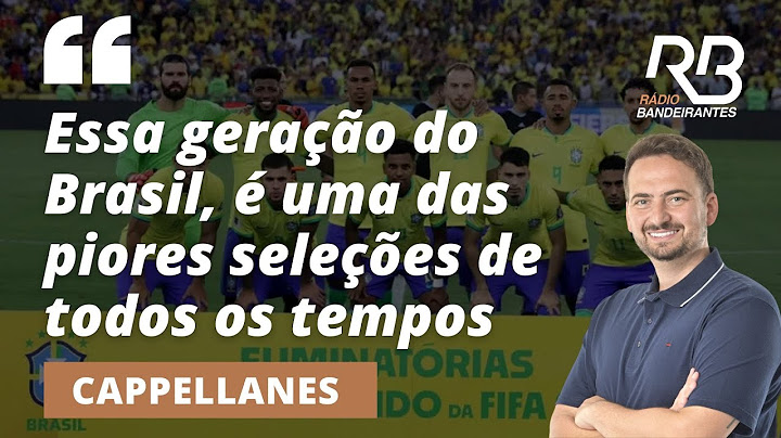 "A seleção brasileira é muito ruim", afirma Cappellanes