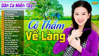 Cô Thắm Về Làng ➤ LK Dân Ca Miền Tây 2026 | Nhạc Trữ Tình Quê Hương Miền Tây, Chọn Lọc Mới Nhất