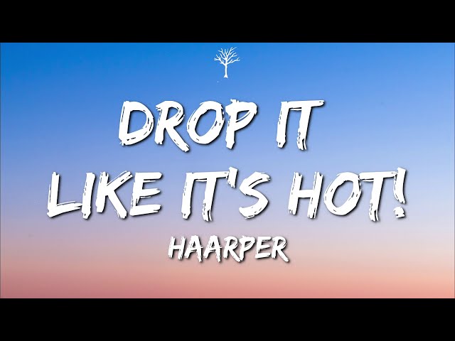 HAARPER - DROP IT LIKE IT'S HOT! (Lyrics) class=