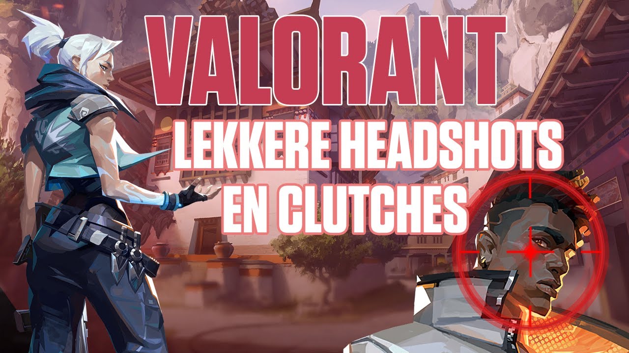 VALORANT Lekkere Headshots En Clutches