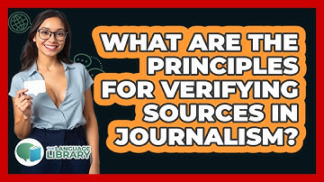 What Are The Principles For Verifying Sources In Journalism? - The Language Library