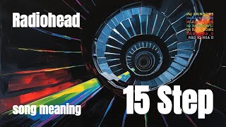 Radiohead - 15 Step: Meaning & Hidden Themes | In Rainbows Deep Dive