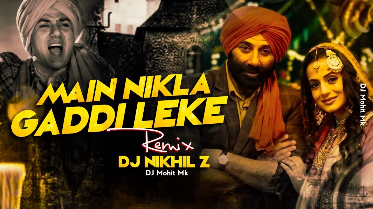 MAIN NIKLA GADDI LEKE DJ MIX - DJ NIKHIL Z | Main Nikla Gaddi Leke Full Song DJ Mix | DJ Mohit Mk