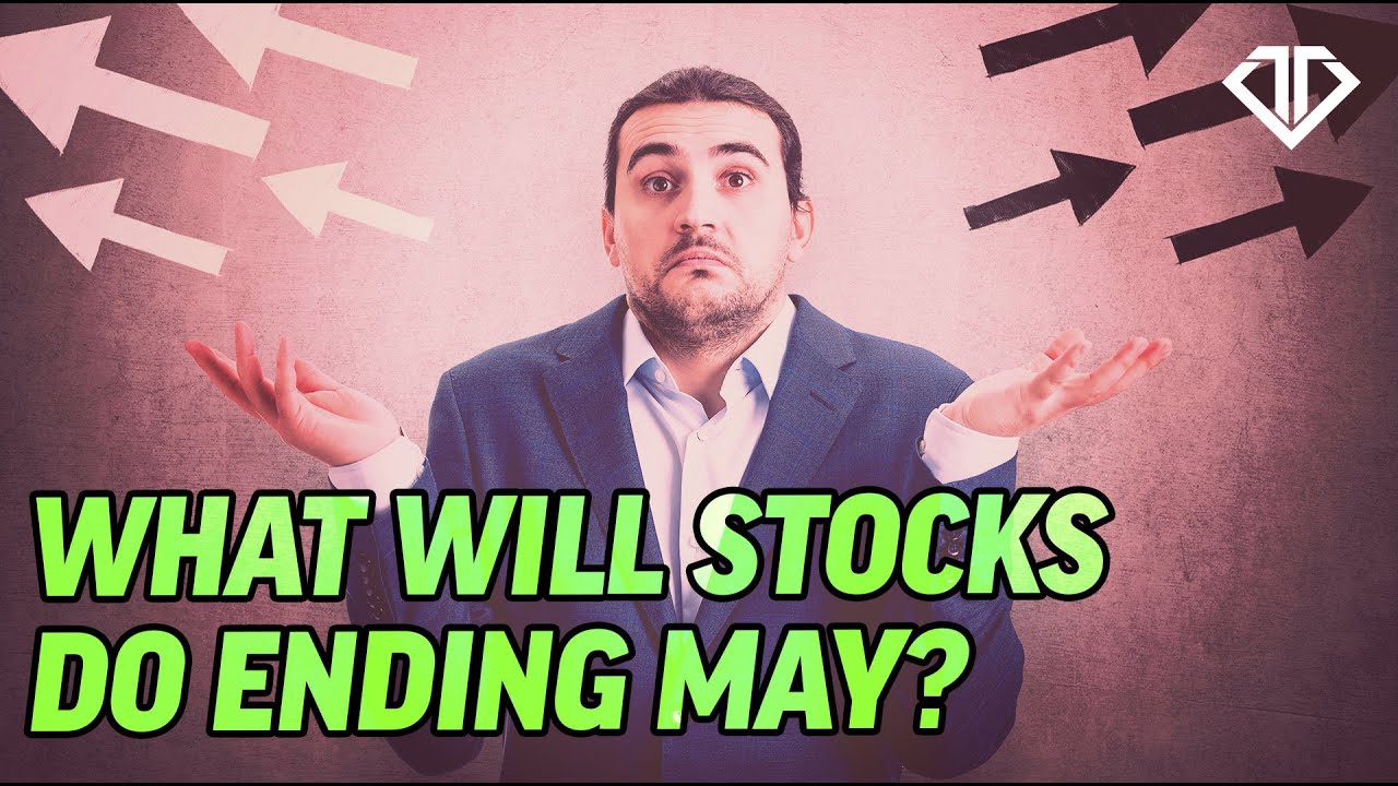 What Will Stocks Do Ending May? YouTube