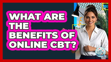 What Are The Benefits Of Online CBT?